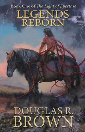 Legends Reborn (The Light of Epertase, Book One) de Douglas R. Brown