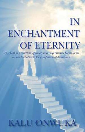 In Enchantment of Eternity de Kalu Onwuka