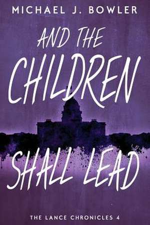 And the Children Shall Lead: Children of the Knight IV de Michael J. Bowler