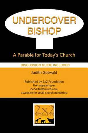 Undercover Bishop: A Parable for Today's Church de Judith Irene Gotwald