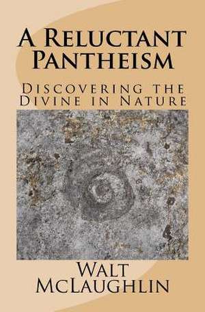 A Reluctant Pantheism de Walt McLaughlin