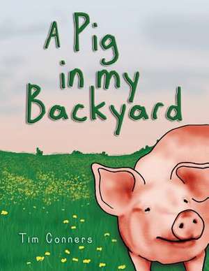 A Pig in My Backyard de Tim Conners