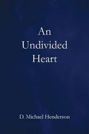 An Undivided Heart de D. Michael Henderson