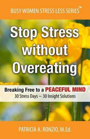 Stop Stress Without Overeating de Patricia a. Ronzio Med