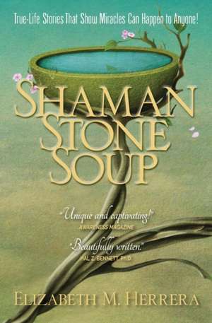 Shaman Stone Soup de Elizabeth M. Herrera