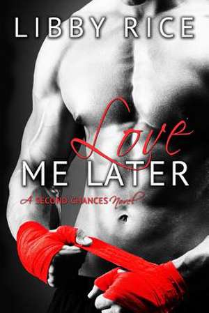 Love Me Later de Libby Rice