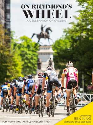 On Richmond's Wheel: A Celebration of Cycling de Tom Houff