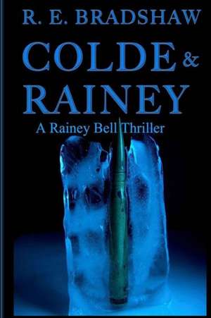 Colde & Rainey: A Rainey Bell Thriller de R. E. Bradshaw