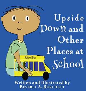 Upside Down and Other Places at School de Beverly a. Burchett