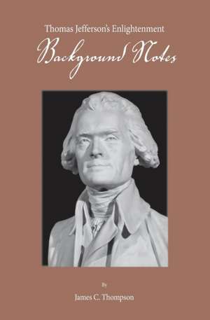 Thomas Jefferson's Enlightenment: Background Notes de James Thompson