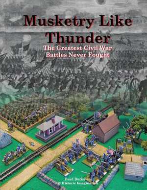 Musketry Like Thunder de Brad Butkovich