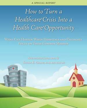 How to Turn a Healthcare Crisis Into a Health Care Opportunity de Stephanie Lind Mba