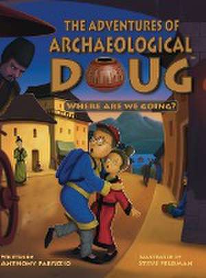 The Adventures of Archaeological Doug - Where Are We Going? de Anthony Fabrizio