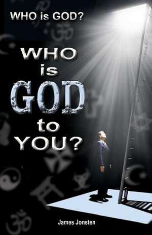 Who Is God? Who Is God to You? de James Jonsten