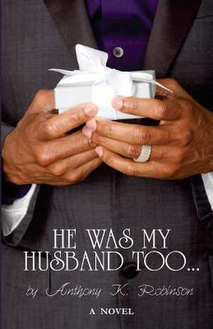 He Was My Husband Too de Anthony K. Robinson