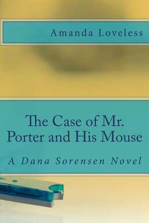 The Case of Mr. Porter and His Mouse de Amanda Loveless