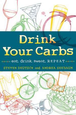 Drink Your Carbs de Steven Deutsch