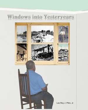 Windows Into Yesteryears de Lee Roy J. Jr. Pitre