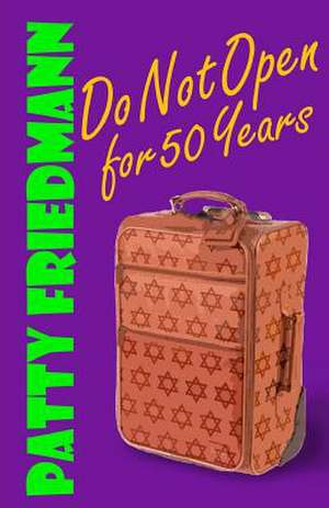 Do Not Open for 50 Years de Patty Friedmann