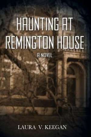 Haunting at Remington House de Laura V. Keegan