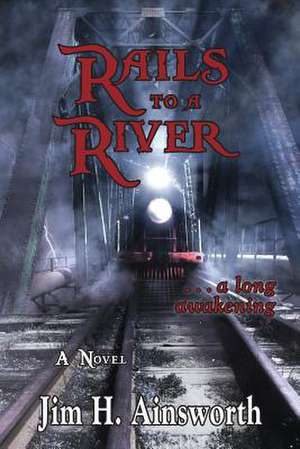 Rails to a River de Jim H. Ainsworth