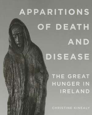 Apparitions of Death and Disease de Christine Kinealy