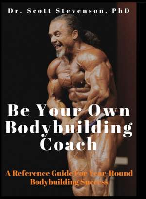 Be Your Own Bodybuilding Coach de Scott Walter Stevenson