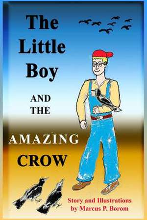 The Little Boy and the Amazing Crow de Dr Marcus P. Borom