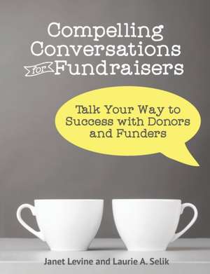 Compelling Conversations for Fundraisers de Janet Levine