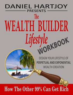 The Wealth Builder Lifestyle Workbook de Daniel Hartjoy