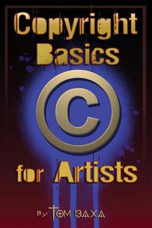 Copyright Basics for Artists de Tom Baxa