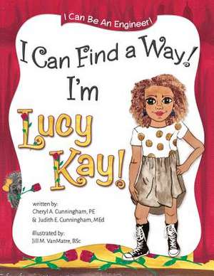 I Can Find a Way! I'm Lucy Kay! de Cheryl a. Cunningham Pe