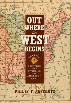 Out Where the West Begins, Volume 2, Volume 2 de Philip F Anschutz