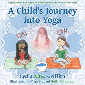 A Child's Journey Into Yoga de Lydia Nitya Griffith