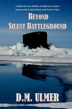 Beyond Silent Battleground de D. M. Ulmer