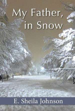 My Father, in Snow de E. Sheila Johnson