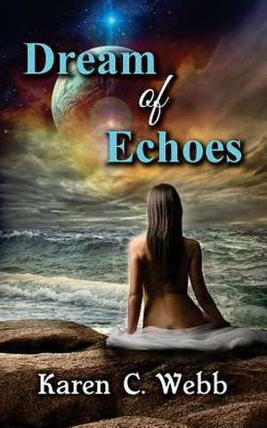 Dream of Echoes de Karen C. Webb