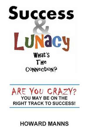 Success & Lunacy- What's the Connection? de Howard Manns