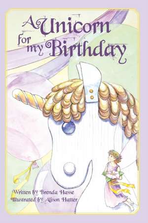 A Unicorn For My Birthday de Brenda Hasse