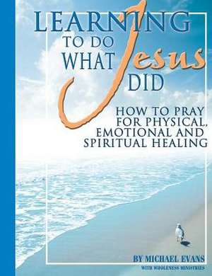 Learning to Do What Jesus Did de Michael Evans