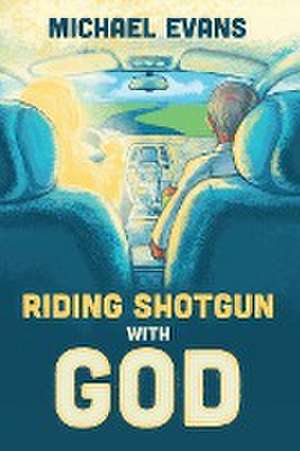 Riding Shotgun with God de Michael Evans