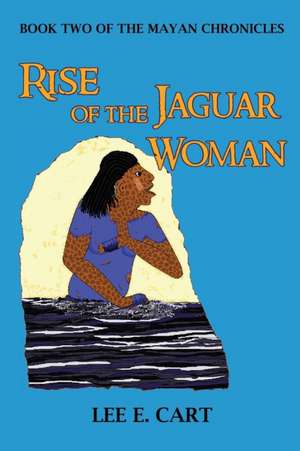 Rise of the Jaguar Woman de Lee E. Cart