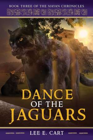 Dance of the Jaguars: Book Three of The Mayan Chronicles de Lee E. Cart