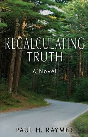 Recalculating Truth de Paul H. Raymer