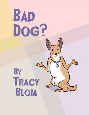 Bad Dog? de Tracy Blom