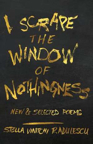 I Scrape the Window of Nothingness de Stella Vinitchi Radulescu