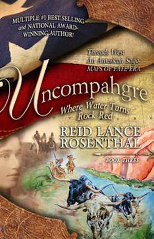 Uncompahgre: Where Water Turns Rock Red (Threads West, an American Saga Book 3) de Reid Rosenthal