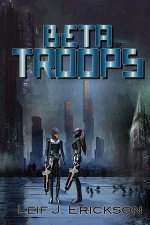 Beta Troops de Leif J. Erickson