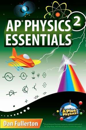 AP Physics 2 Essentials: An Aplusphysics Guide de Dan Fullerton