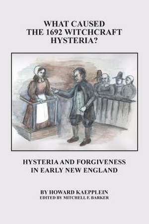 What Caused the 1692 Witchcraft Hysteria de Howard Kaepplein